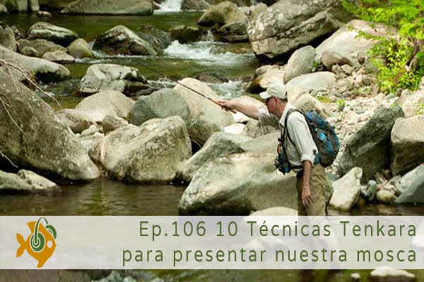 Episodio 106 10 Técnicas para presentar nuestra mosca