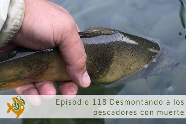 Episodio 118 Desmontando a los pescadores con muerte