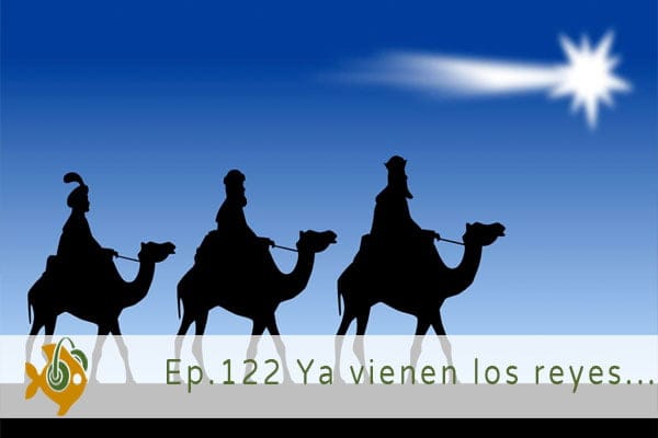 Episodio 122 Ya vienen los reyes
