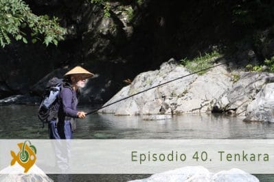 Episodio 40 Tenkara
