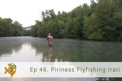 Episodio 46 Pirineos Flyfishing Irati