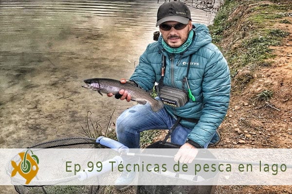 Episodio 99 Técnicas de pesca en lago